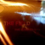 New Single From The Slanted City, "The Field" EP Soon