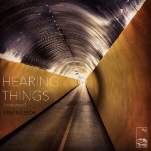 Erik Nilsson "Hearing Things (Reworked)" Out Now