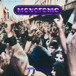 Monotonic - 'Lazers at Dawn' New Single and Music Video Monotonic - 'Lazers at Dawn' New Single and Music Video